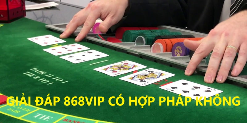 Giải đáp nhà cái 868vip có hợp pháp không