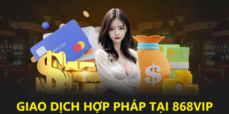 Giao dịch hợp pháp tại nhà cái 868vip