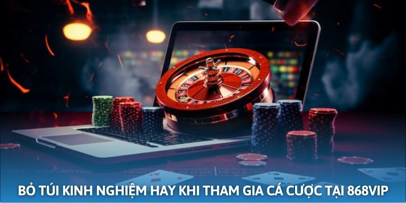 Cẩm nang người chơi cần biết khi tham gia cá cược tại 868vip