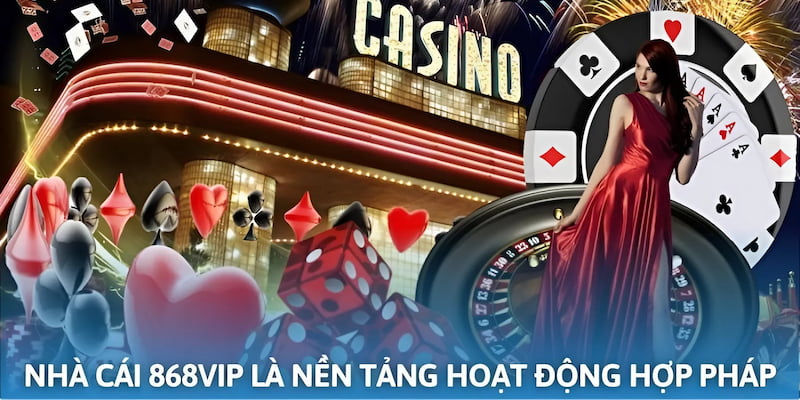Nhà cái 868vip là thương hiệu được cấp giấy phép hoạt động hợp pháp