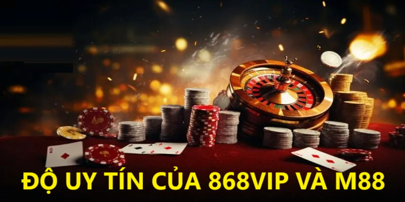 Tổng quát về độ uy tín của 2 nhà cái hàng đầu