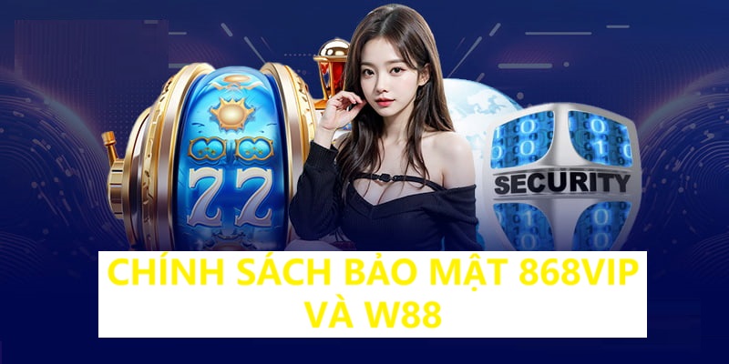 So sánh thông tin về chính sách bảo mật giữa hai thương hiệu 868vip và W88