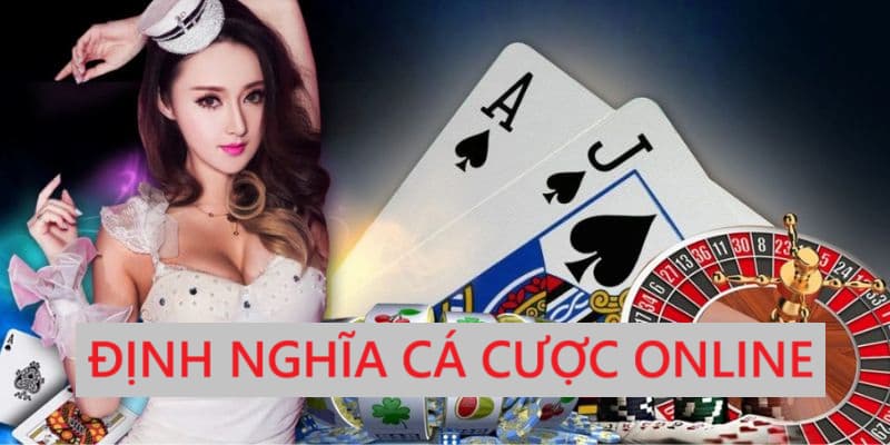 Định nghĩa cá cược trực tuyến là gì?