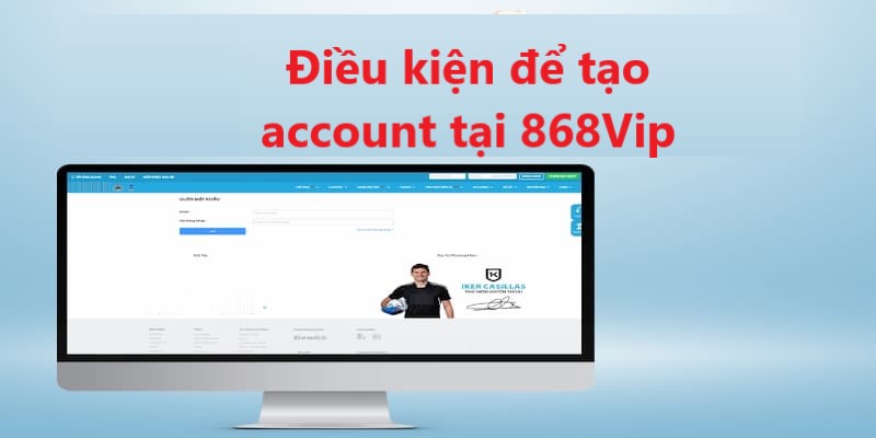 Những điều kiện mà bạn cần nắm khi tạo account tại nền tảng