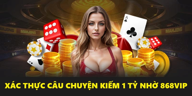 Thực hư chuyện kiếm 1 tỷ nhờ 868vip