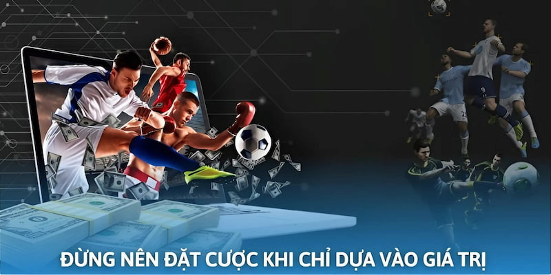 Chỉ nhìn vào biến giá trị để đặt tiền là những sai lầm khi cá cược