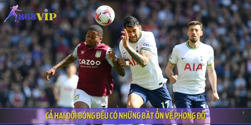Cả hai đội bóng đều có những bất ổn về phong độ
