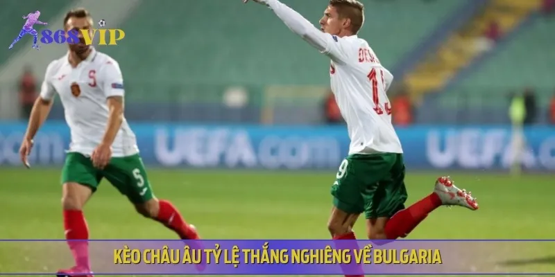Bulgaria được đánh giá cao ở kèo châu Âu với mức 1.80