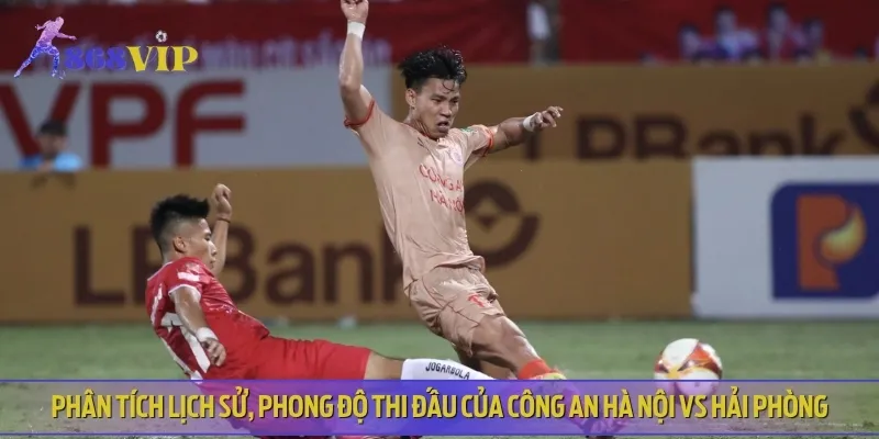 Phân tích lịch sử thi đấu gần đây của Công An Hà Nội vs Hải Phòng