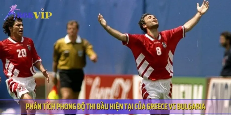 Phong độ thi đấu gần đây giữa hai đội bóng Greece vs Bulgaria