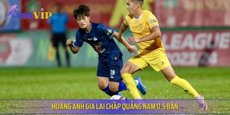 Hoàng Anh Gia Lai chấp Quảng Nam 0.5 bàn, cửa trên được đánh giá cao