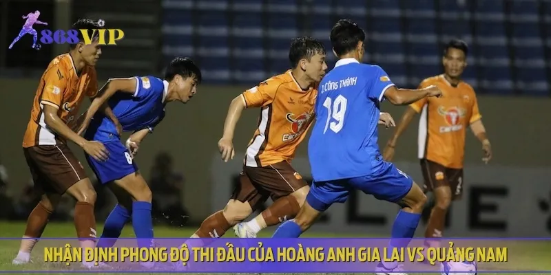 Phong độ và lịch sử thi đấu của Hoàng Anh Gia Lai vs Quảng Nam