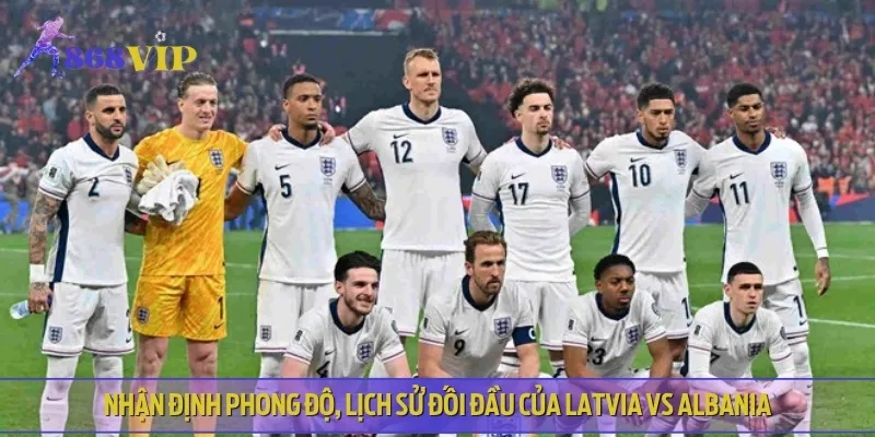 Phong độ thi đấu gần đây của hai đội bóng Latvia vs Albania