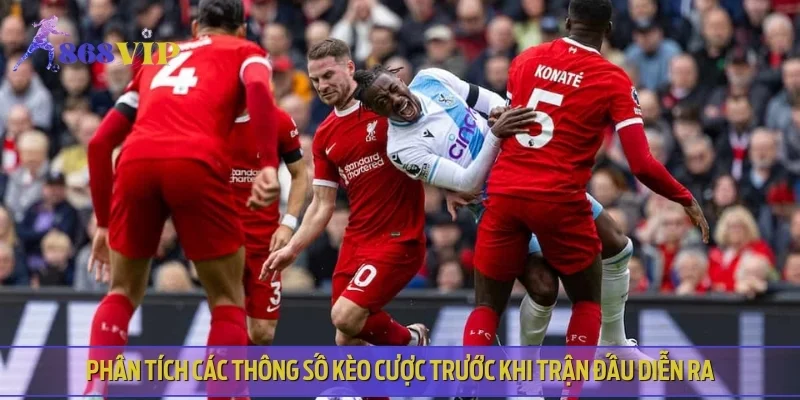 Phân tích các thông số kèo cược trước khi trận đấu diễn ra