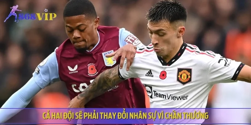 Cả hai đội sẽ phải thay đổi nhân sự vì chấn thương