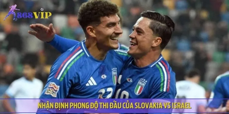 Phong độ thi đấu gần đây của cả hai đội Slovakia vs Israel