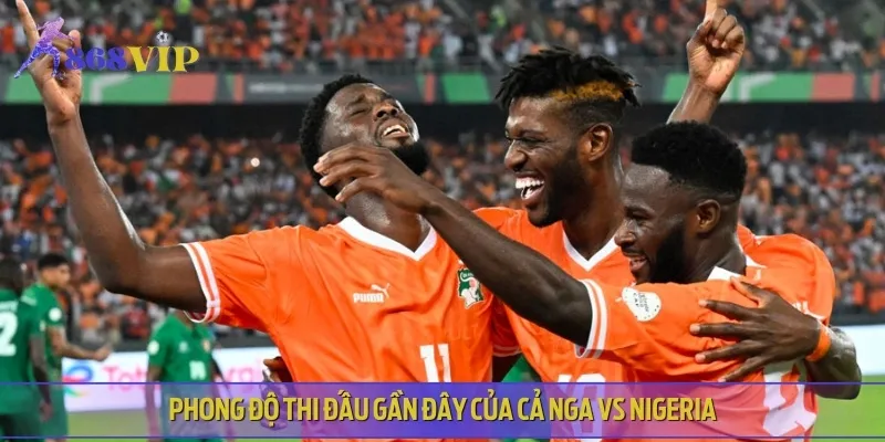 Phong độ thi đấu hiện tại của cả hai đội bóng Nga vs Nigeria