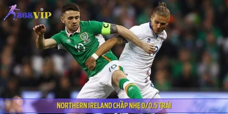Northern Ireland giữ ưu thế trên sân nhà, kèo châu Á nghiêng về chủ nhà