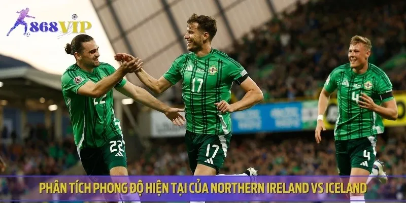 Nhận định phong độ gần đây của Northern Ireland vs Iceland