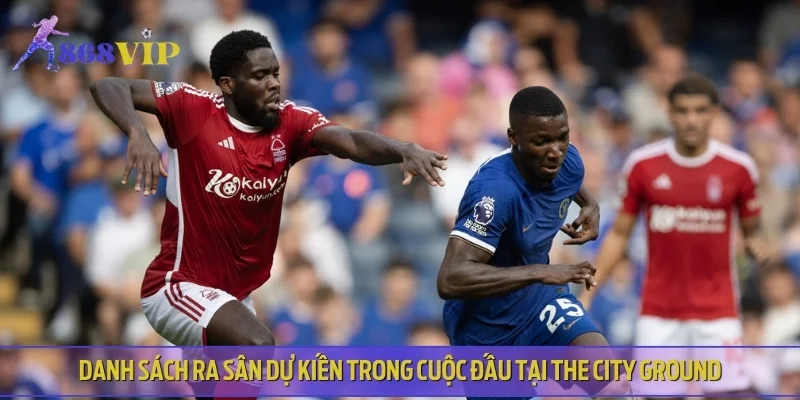 Danh sách ra sân dự kiến trong cuộc đấu tại The City Ground