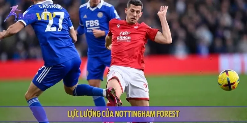 Đội hình lực lượng dự kiến của Nottingham Forest vs Leicester City