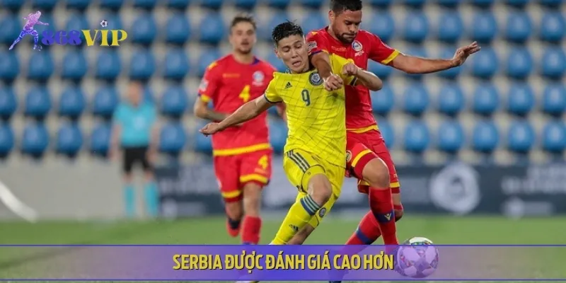 Serbia được đánh giá cao hơn nhờ phong độ và đội hình vượt trội