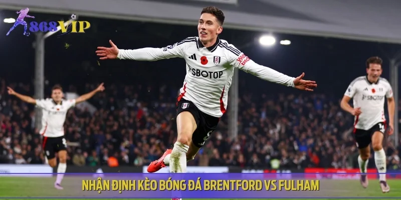Nhận định kèo bóng đá Brentford vs Fulham