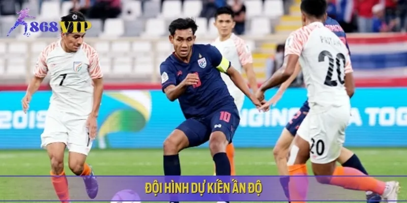 Đội hình dự kiến của Thái Lan vs Ấn Độ trong trận giao tranh sắp tới