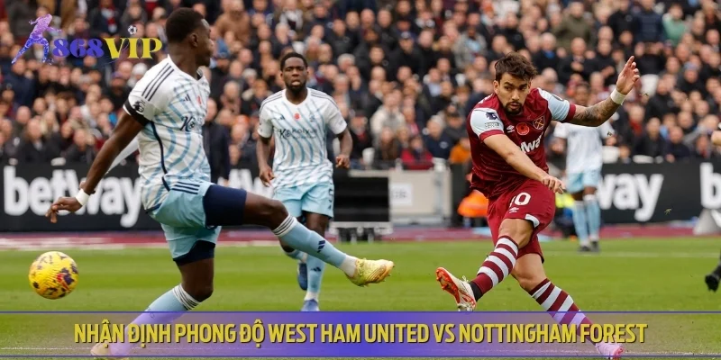 Nhận định phong độ West Ham United vs Nottingham Forest gần đây