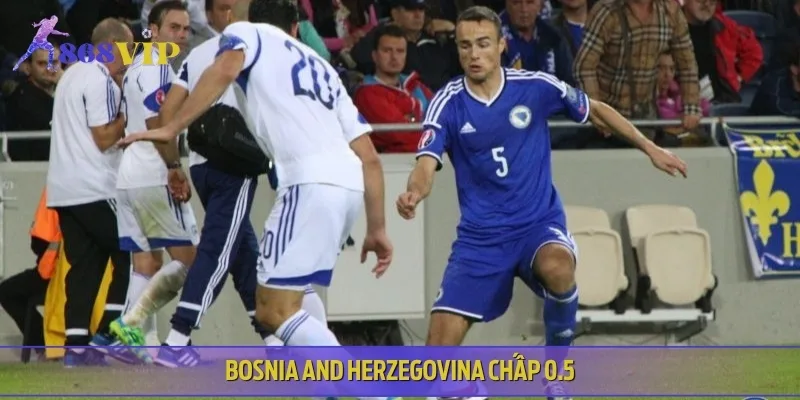 Bosnia and Herzegovina chấp 0.5, lợi thế sân nhà tạo niềm tin chiến thắng