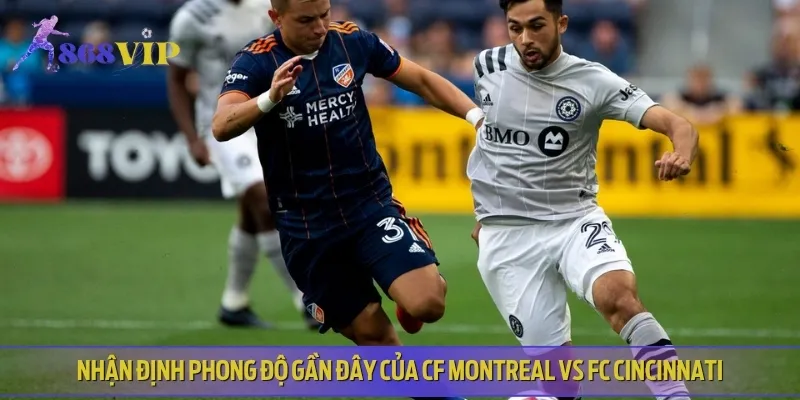 Phong độ thi đấu gần đây của CF Montreal vs FC Cincinnati