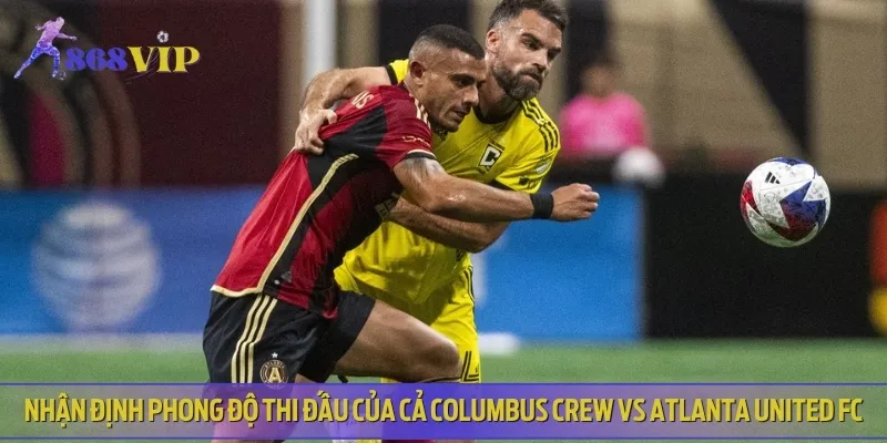 Phân tích phong độ hiện tại của Columbus Crew vs Atlanta United FC