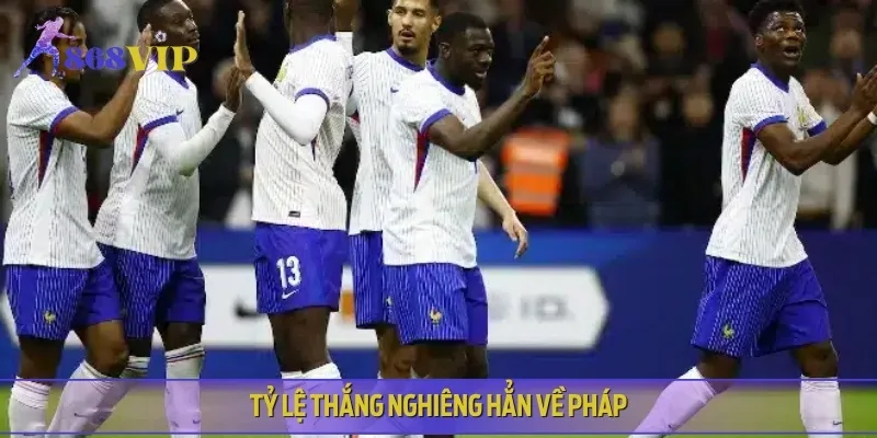 Pháp sở hữu lợi thế toàn diện, chiếm ưu thế tuyệt đối về tỷ lệ thắng