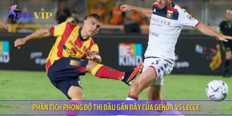 Nhận định phong độ thi đấu gần đây của Genoa vs Lecce