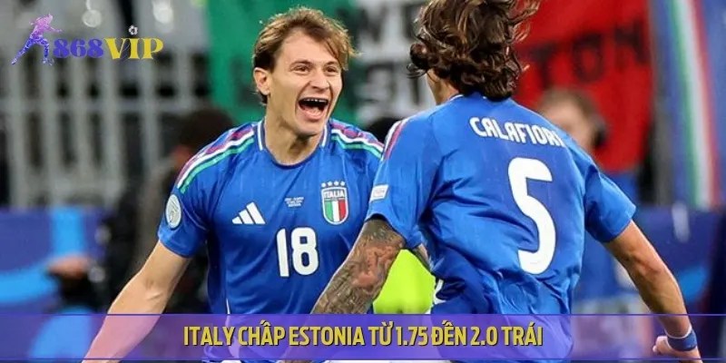 Italy được nhà cái đánh giá cao hơn nhiều so với Estonia