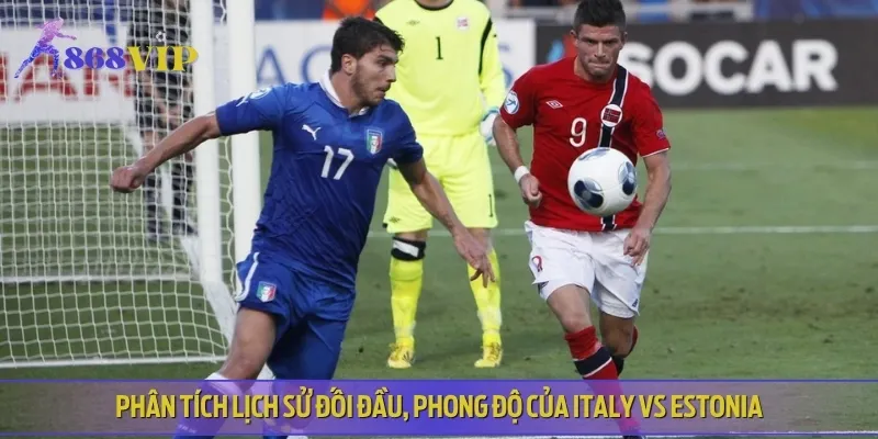 Nhận định lịch sử thi đấu và phong độ của Italy vs Estonia