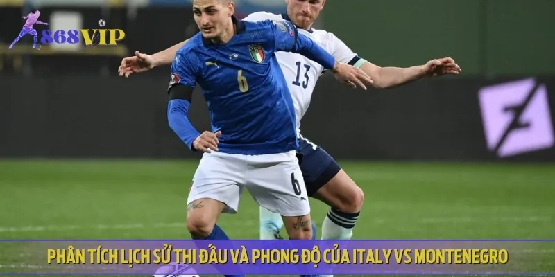 Phân tích phong độ thi đấu gần đây của Italy vs Montenegro