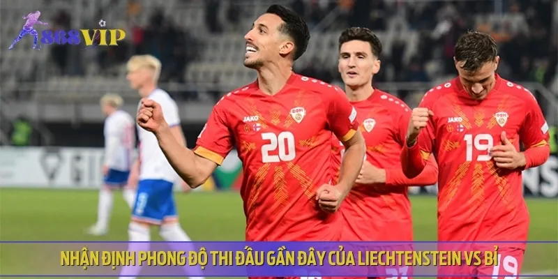 Phân tích phong độ thi đấu gần đây của cả Liechtenstein vs Bỉ