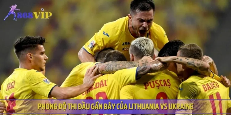 Nhận định phong độ, lịch sử thi đấu của Lithuania vs Ukraine