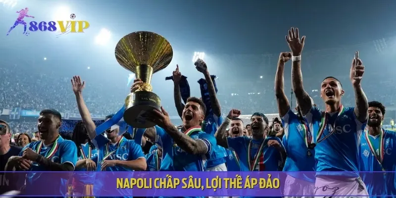 Napoli vượt trội về mọi mặt, kèo châu Á nghiêng hẳn về đội chủ nhà