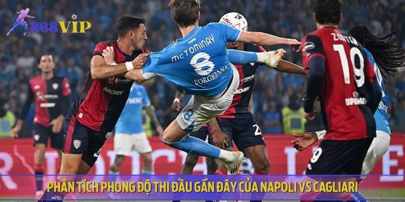 Phong độ và lịch sử thi đấu gần đây của Napoli vs Cagliari