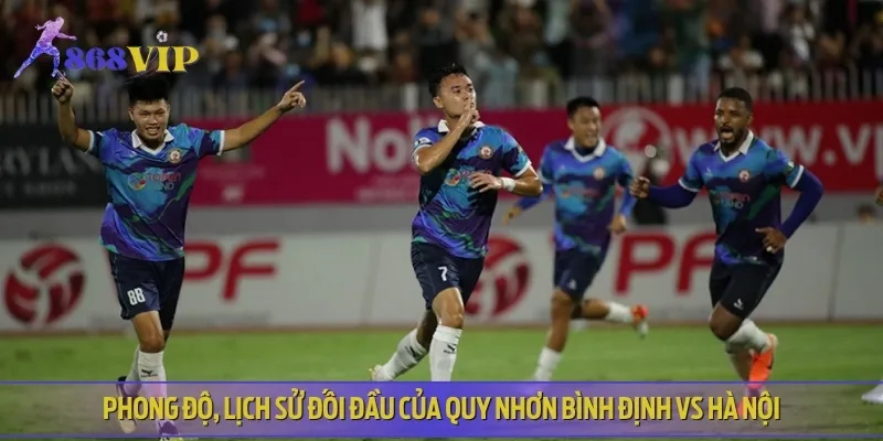 Phân tích phong độ hiện tại của cả Quy Nhơn Bình Định vs Hà Nội