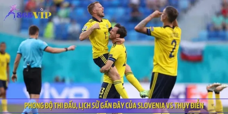 Phong độ và lịch sử thi đấu gần đây của Slovenia vs Thụy Điển