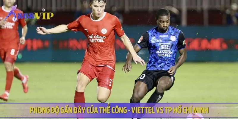 Nhận định phong độ và lịch sử của Thể Công - Viettel vs TP Hồ Chí Minh