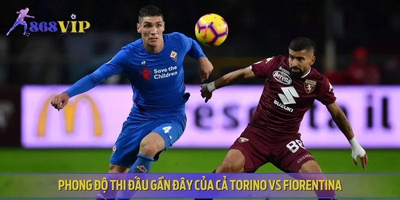 Phong độ, lịch sử thi đấu của Torino vs Fiorentina