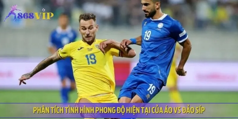Nhận định lịch sử, phong độ đối đầu của Áo vs Đảo Síp