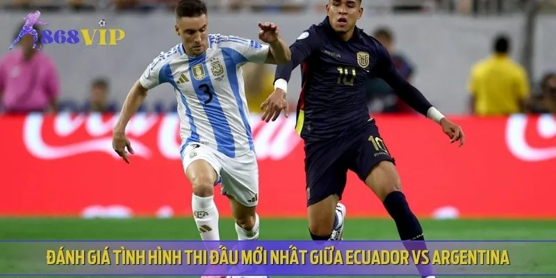 Phân tích phong độ, lịch sử gần đây của Ecuador vs Argentina