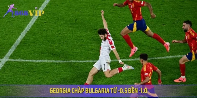 Georgia vượt trội, chấp nhẹ Bulgaria từ nửa đến một trái trong kèo châu Á