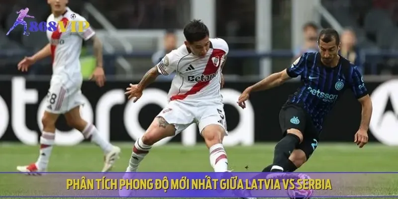 Phân tích phong độ đối đầu của cả Latvia vs Serbia