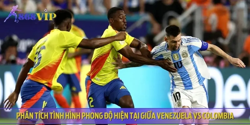 Chuyên gia phân tích phong độ, lịch sử thi đấu của Venezuela vs Colombia
